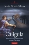 Caligula. Misterul celor doua corabii scufundate ? Visul frint al unui imparat