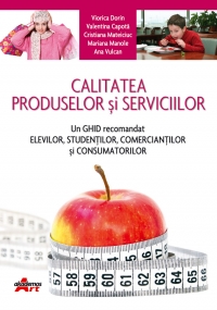 Calitatea produselor si serviciilor - un ghid recomandat elevilor, studentilor, comerciantilor si consumatorilor. Manual pentru clasa a IX-a, licee economice