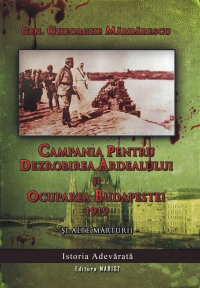 Campania pentru dezrobirea Ardealului si ocuparea Budapestei 1919 - si alte marturii -