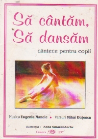 Sa cantam, sa dansam - cantece pentru copii