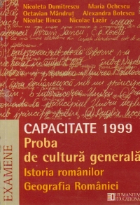 Capacitate 1999 - Proba de cultura generala. Istoria romanilor. Geografia Romaniei