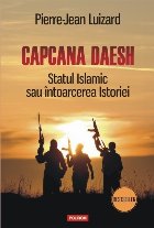 Capcana Daesh. Statul Islamic sau întoarcerea Istoriei