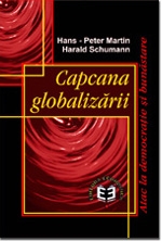 Capcana globalizării. Atac la democraţie şi bunăstare