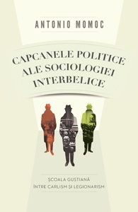 Capcanele politice ale sociologiei interbelice. Scoala gustiana intre carlism si legionarism