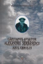 Capitanul aviator Alexandru Serbanescu asul