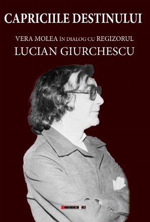 Capriciile destinului. Vera Molea in dialog cu regizorul Lucian Giurchescu