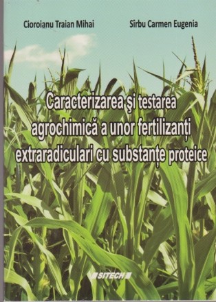 Caracterizarea si Testarea Agrochimica a unor Fertilizanti Extraradiculari cu Substante Proteice