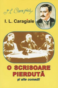 I.L. Caragiale - O scrisoare pierduta si alte comedii