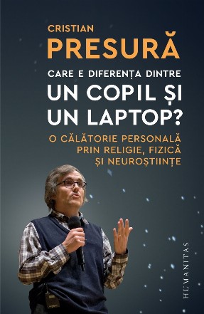 Care e diferența dintre un copil și un laptop?.O călătorie personală prin religie, fizică și neuroștiințe