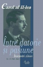 Carol al II-lea. Intre datorie si pasiune. Insemnari zilnice, vol. IV (1943-1945)