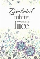 Carte-Felicitare : Zambetul iubitei mele fiice