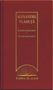 Cartea de acasa nr. 47. Alexandru Vlahuta - Romania pitoreasca. Nuvele si povestiri