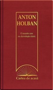 Cartea de acasa nr. 21. Anton Holban - O moarte care nu dovedeste nimic