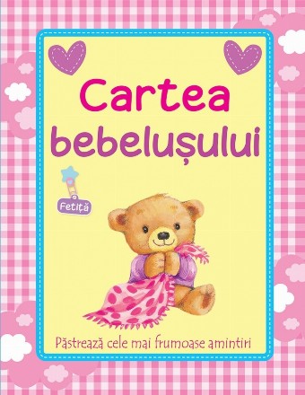 Cartea bebelusului (fetita). Pastreaza cele mai frumoase amintiri