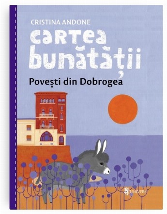 Cartea bunătăţii : poveşti din Dobrogea