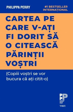 Cartea pe care v‑ați fi dorit să o citească părinții voștri. (Copiii voștri se vor bucura că ați citit‑o)