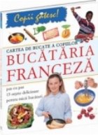 Cartea bucate copiilor Bucataria franceza