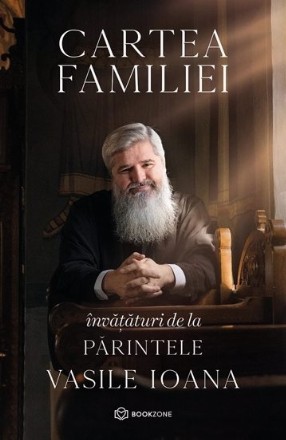 Cartea familiei. Invataturi de la Parintele Vasile Ioana