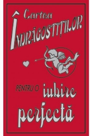 Cartea indragostitilor. Pentru o iubire perfecta