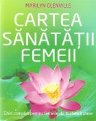 Cartea sanatatii femeii Ghid complet