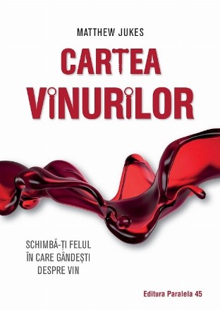 Cartea vinurilor. Schimbă-ți felul în care gândești despre vin