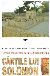 CARTILE LUI SOLOMON - VECHIUL TESTAMENT IN TALCUIREA SFINTILOR PARINTI (XIV)