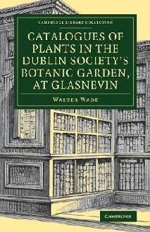 Catalogues of Plants in the Dublin Society's Botanic Garden,