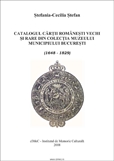 Catalogul cartii romanesti vechi si rare din colectia Muzeului municipiului Bucuresti (1648-1829)