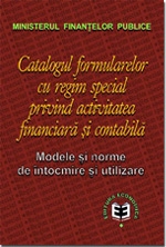 Catalogul formularelor cu regim special privind activitatea financiară şi contabilă. Modele şi norme de întocmire şi utilizare