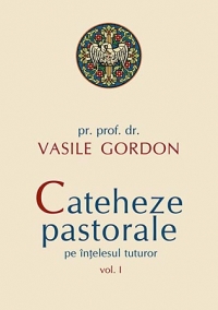 Cateheze pastorale pe intelesul tuturor - vol. I