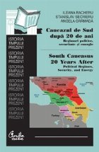 Caucazul de Sud dupa 20 de ani: Regimuri politice, securitate si energie/ South Caucasus 20 Years After: Polit