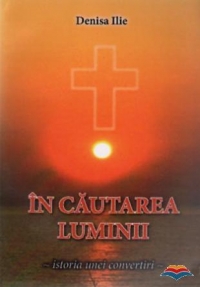 In cautarea luminii. Istoria unei convertiri