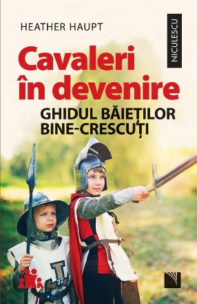 Cavaleri in devenire. Ghidul baietilor bine-crescuti