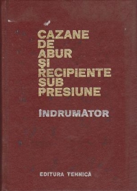 Cazane de abur si recipiente sub presiune - Indrumator