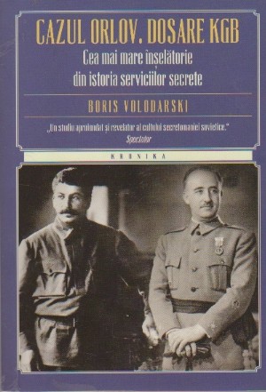 Cazul Orlov. Dosarele KGB - Cea mai mare inselatorie din istoria serviciilor secrete