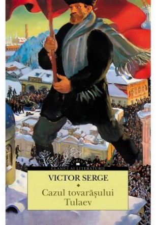 Cazul tovarăşului Tulaev : un roman revoluţionar