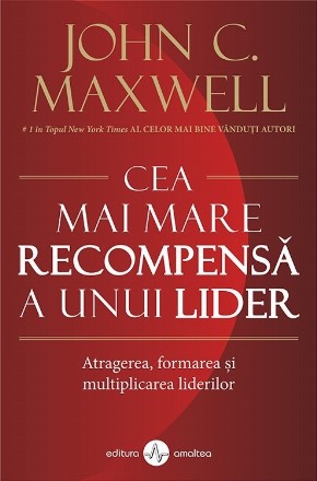 Cea mai mare recompensa a unui lider. Atragerea, formarea, si multiplicarea liderilor