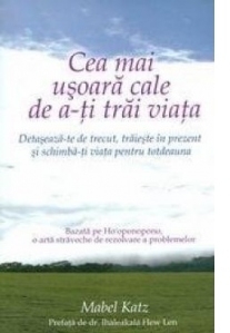 Cea mai usoara cale de a-ti trai viata. Detaseaza-te de trecut, traieste in prezent si schimba-ti viata pentru totdeauna