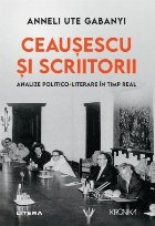 Ceauşescu şi scriitorii analize politico