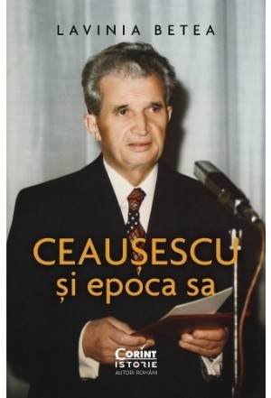 Ceausescu si epoca sa