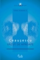 CEAUSESCU VAZUT APROAPE