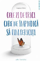 Cele 21 de frici care ne împiedică să fim fericiţi