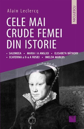 Cele mai crude femei din istorie: Salomeea, Maria I a Angliei, Elisabeta Bathory, Ecaterina a II-a a Rusiei, Imelda Marcos