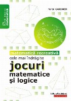 Cele mai îndrăgite jocuri matematice şi logice. Matematică recreativă