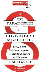 Cele opt paradoxuri ale liderilor de excepţie : cum să ai mereu la îndemână răspunsuri la cerinţele con