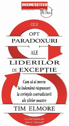 Cele opt paradoxuri ale liderilor de excepţie : cum să ai mereu la îndemână răspunsuri la cerinţele contradictorii ale zilelor noastre