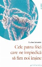 Cele patru frici care împiedică