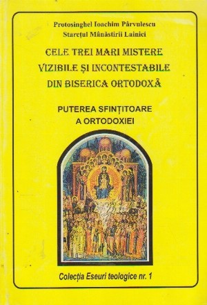 Cele Trei Mari Mistere Vizibile si Incontestabile din Biserica Ortodoxa. Puterea Sfintitoare a Ortodoxiei