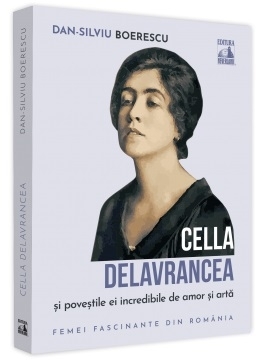 Cella Delavrancea şi poveştile ei încredibile de amor şi artă