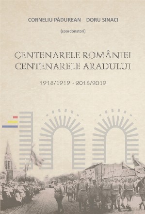 Centenarele Romaniei. Centenarele Aradului (1918/1919-2018/2019)